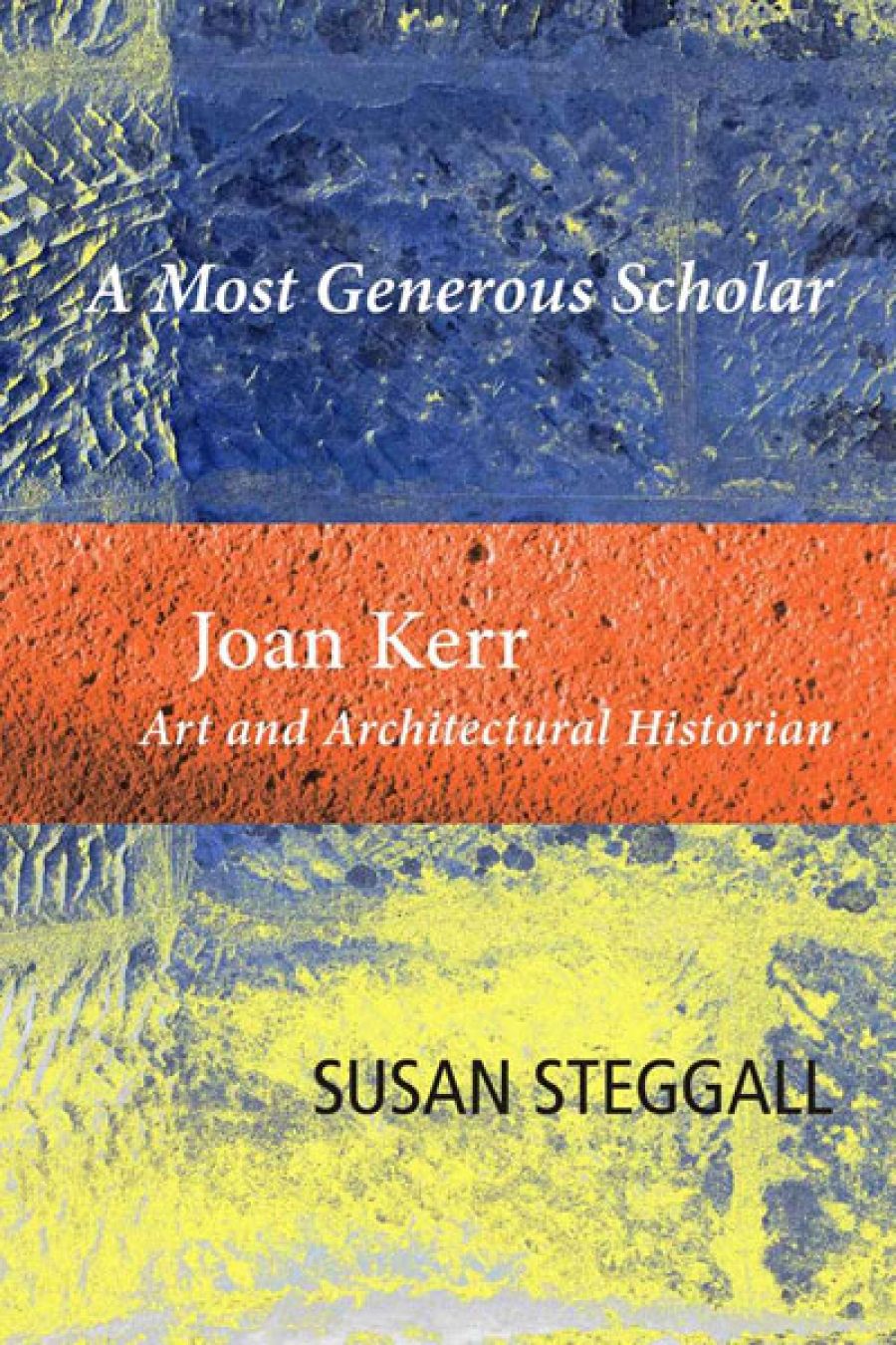 Sheridan Palmer reviews A Most Generous Scholar: Joan Kerr: Art and Architectural Historian by Susan Steggall