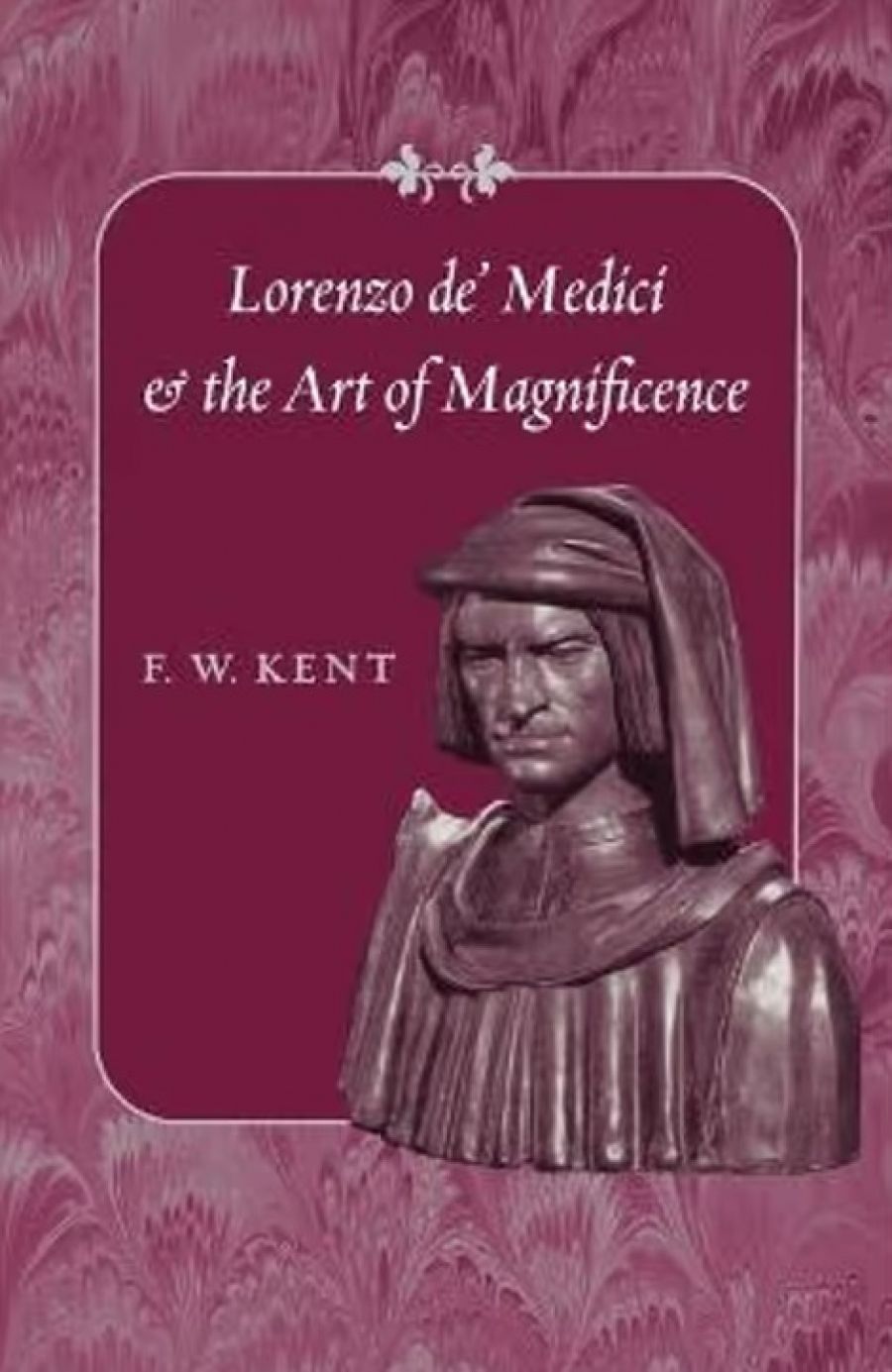Ros Pesman reviews ‘Lorenzo De’ Medici And The Art Of Magnificence’ by F.W. Kent