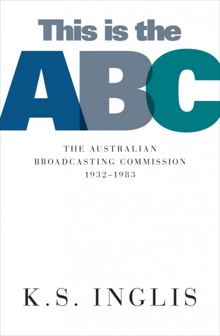 Leonie Kramer reviews This Is the ABC: The Australian Broadcasting Commission, 1932–1983 by Ken S. Inglis