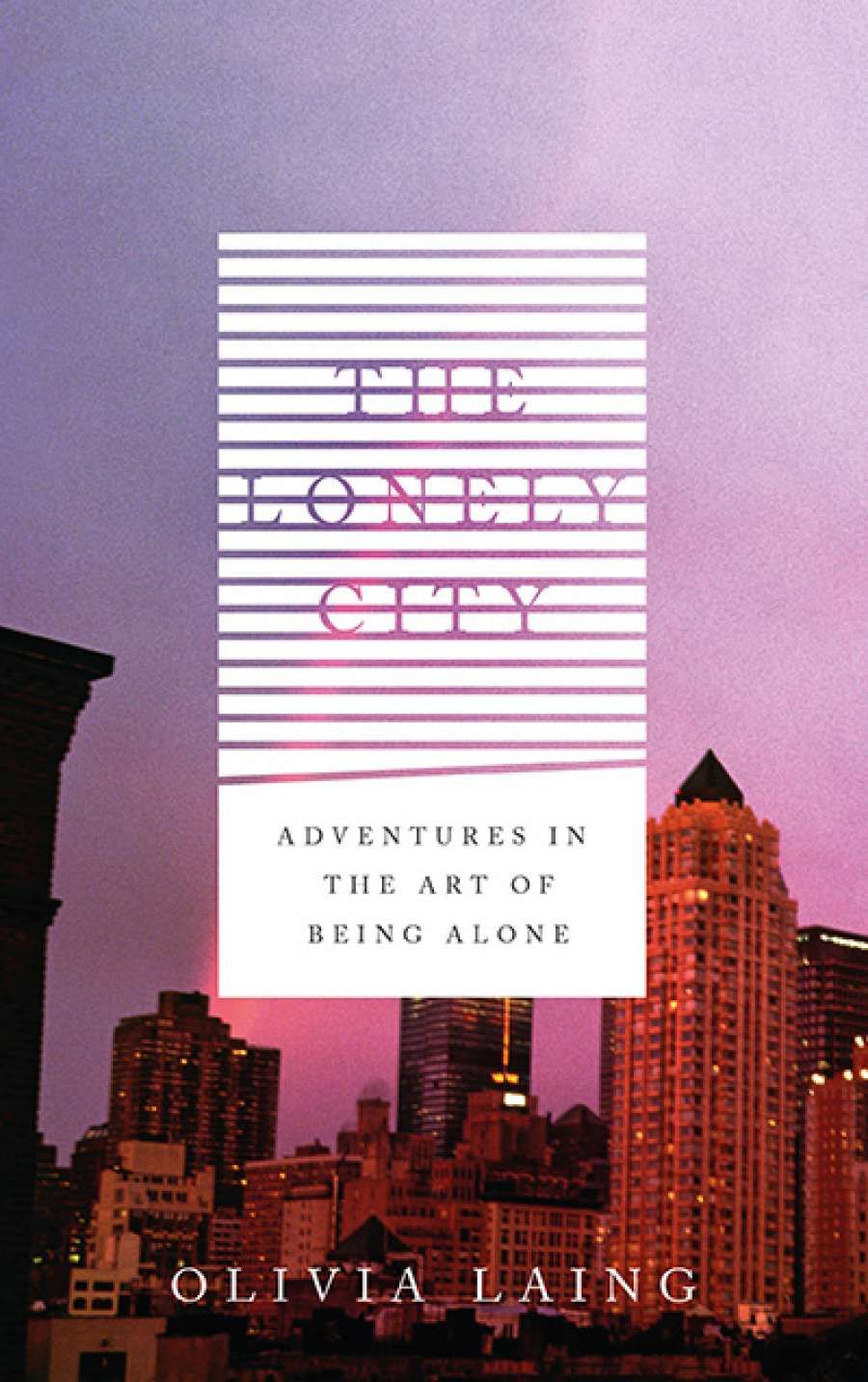 Alexandra Mathew reviews Lonely City: Adventures in the art of being alone by Olivia Laing