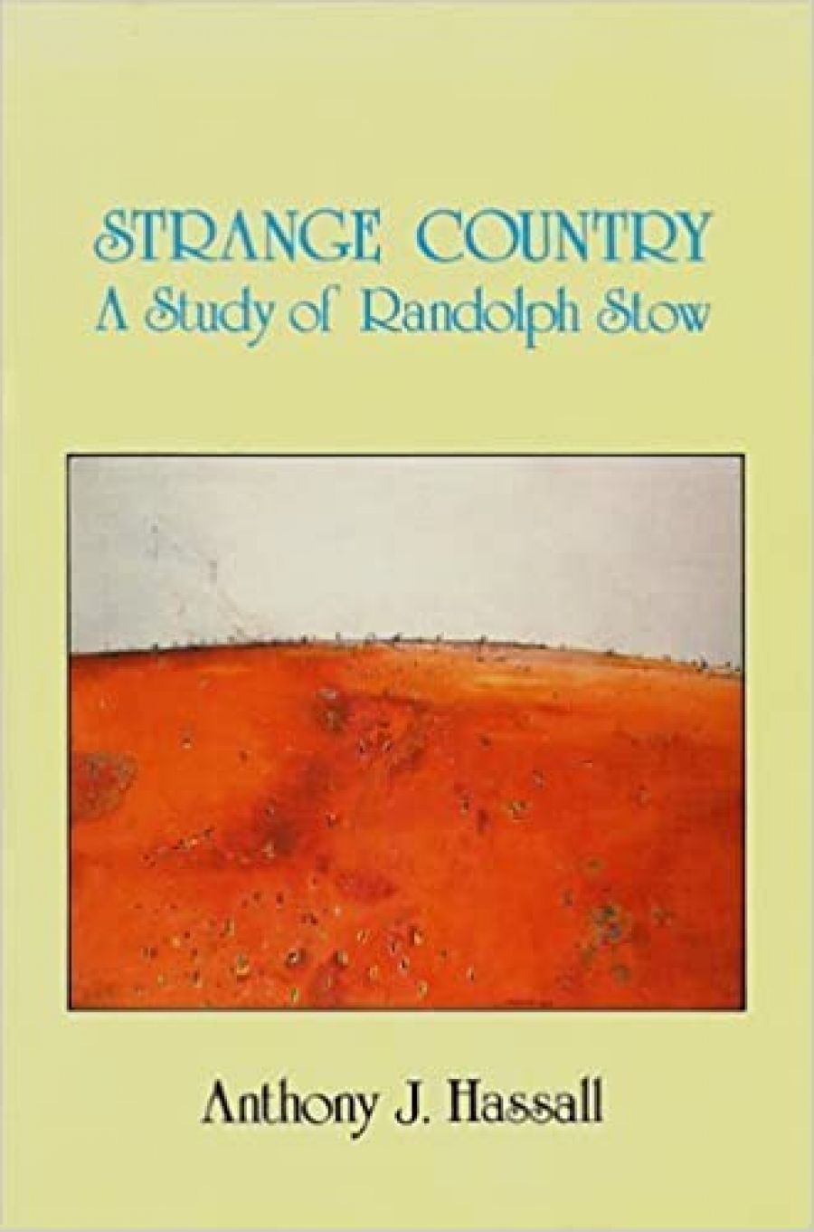 Ludmilla Forsyth reviews Strange Country: A study of Randolph Stow by Anthony J. Hassall