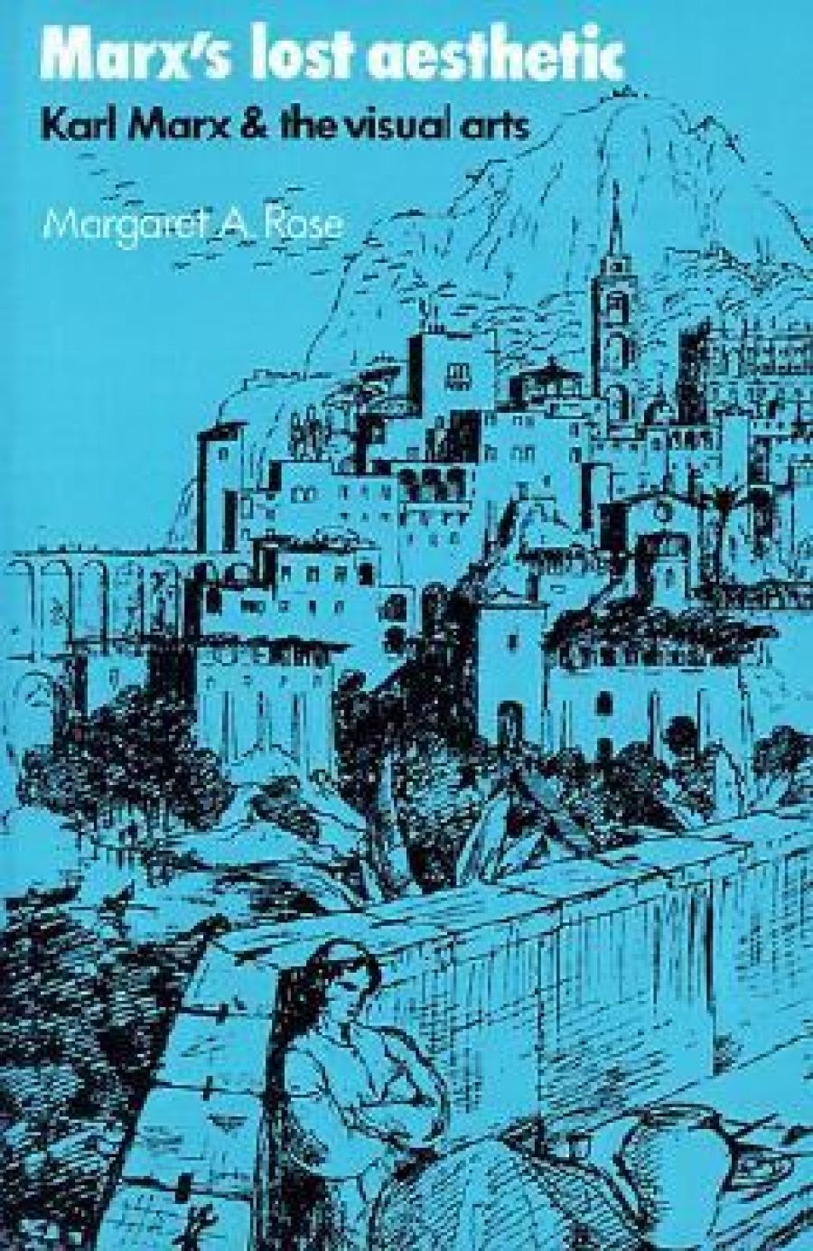 B. Milech reviews ‘Marx’s Lost Aesthetic’ by Margaret Rose