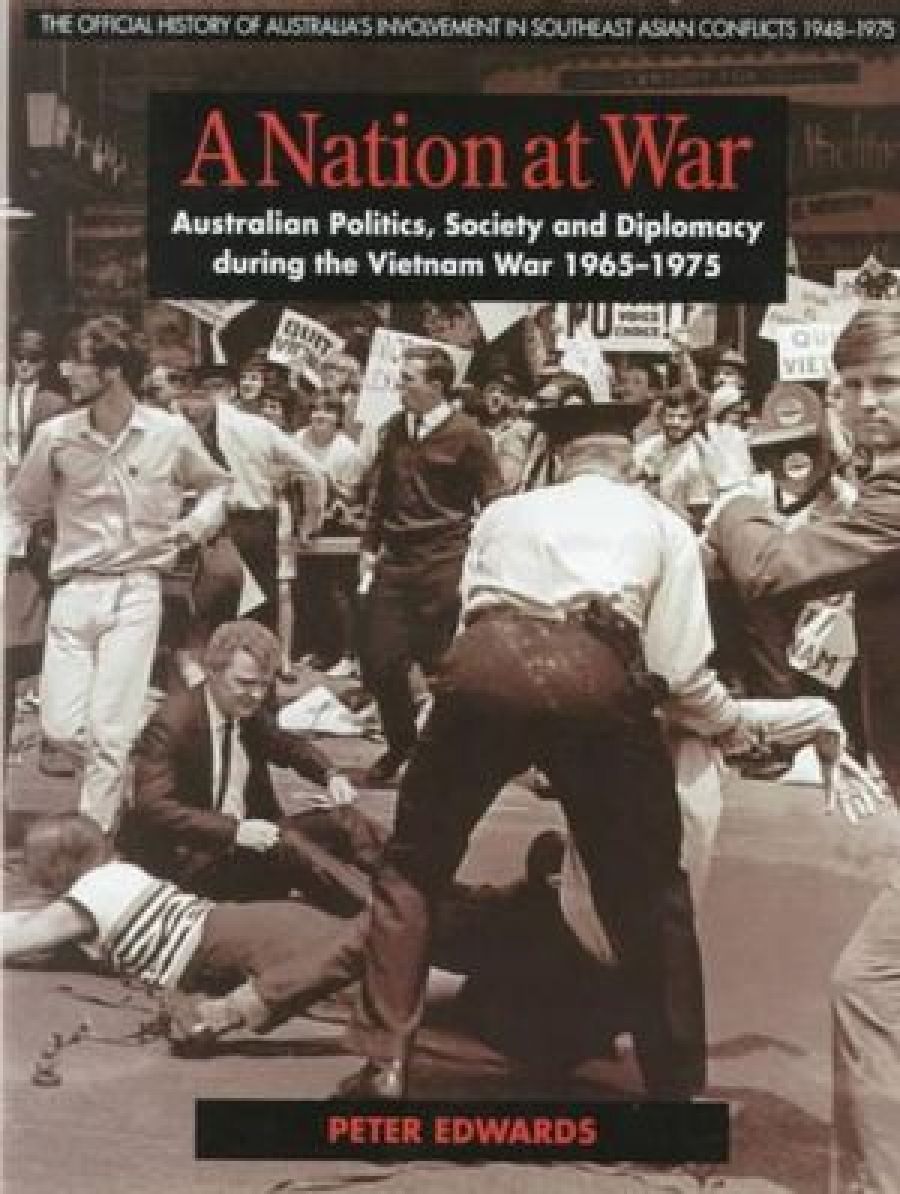 Peter Pierce reviews A Nation at War: Australian politics, society and diplomacy during the Vietnam War, 1965–1975 by Peter Edwards