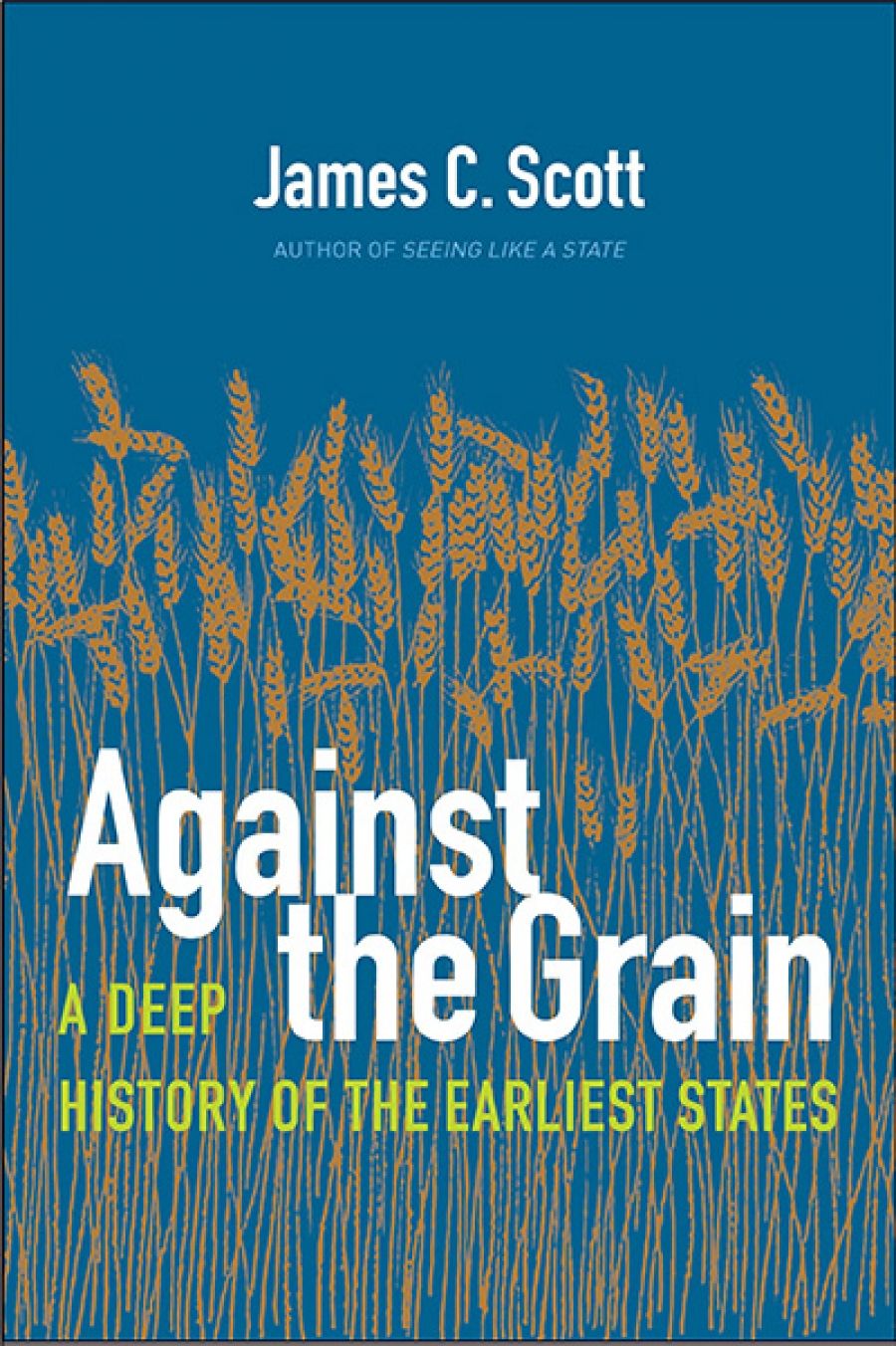 Kate Griffiths reviews Against the Grain: A Deep History of the Earliest States by James C. Scott