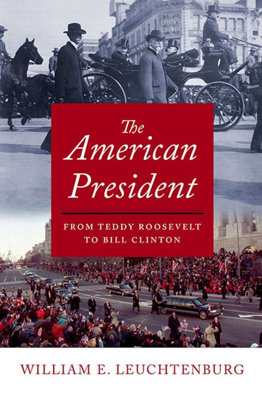 Andrew Broertjes reviews The American President: From Teddy Roosevelt to Bill Clinton by William E. Leuchtenburg