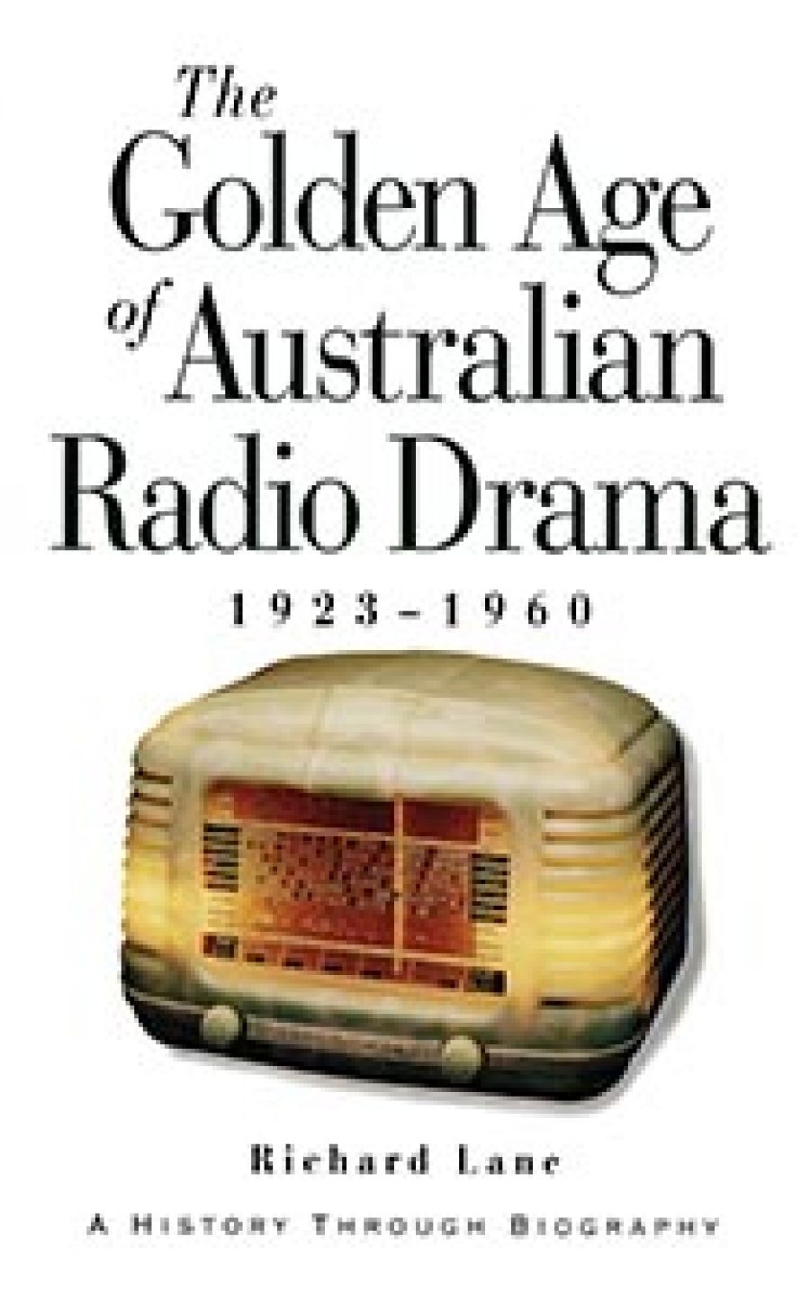 Rodney Wetherell reviews The Golden Age of Australian Radio Drama, 1923–1960: A history through biography by Richard Lane