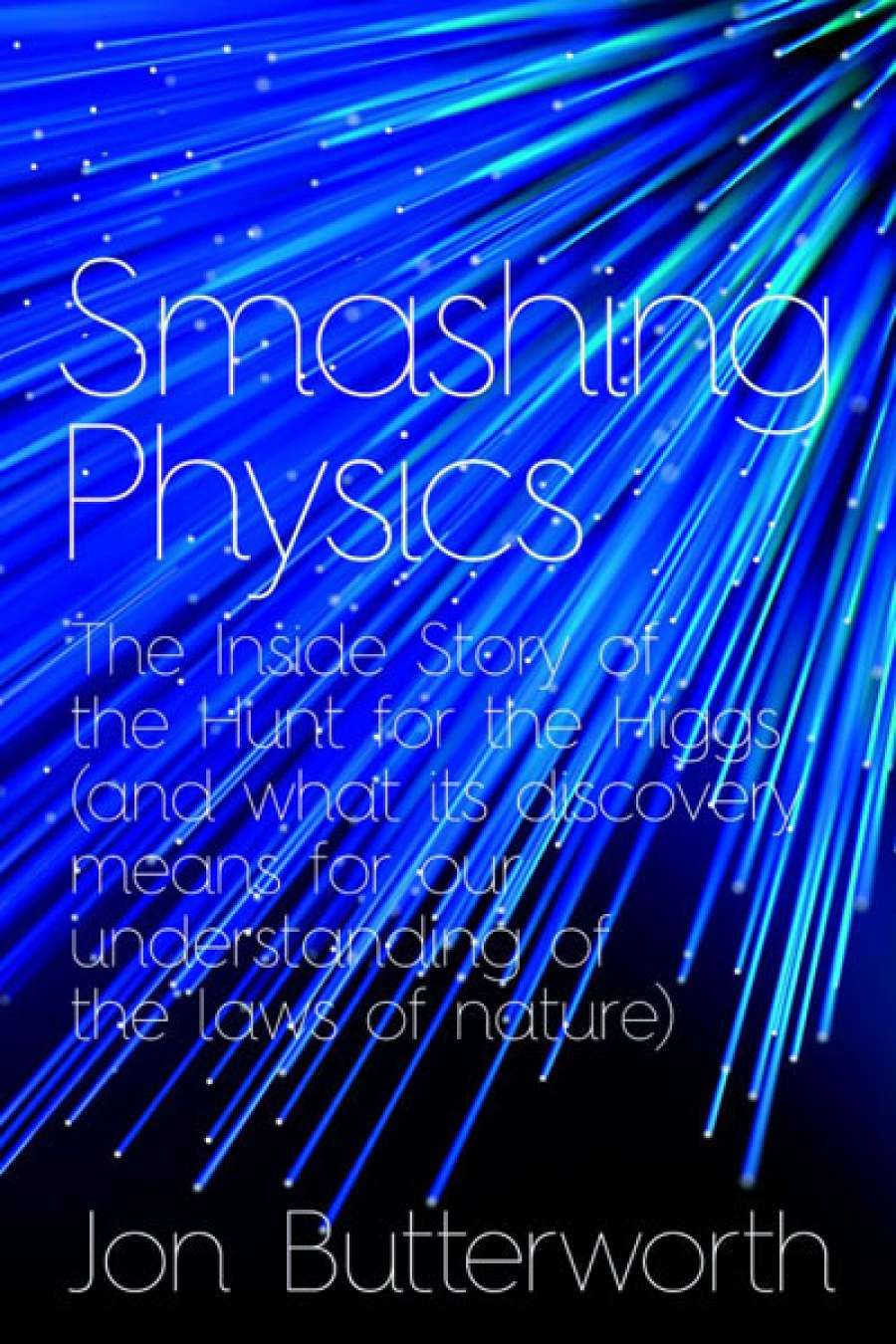 Robyn Williams reviews Smashing Physics: Inside the discovery of the Higgs boson (and how it changed our understanding of science) by Jon Butterworth
