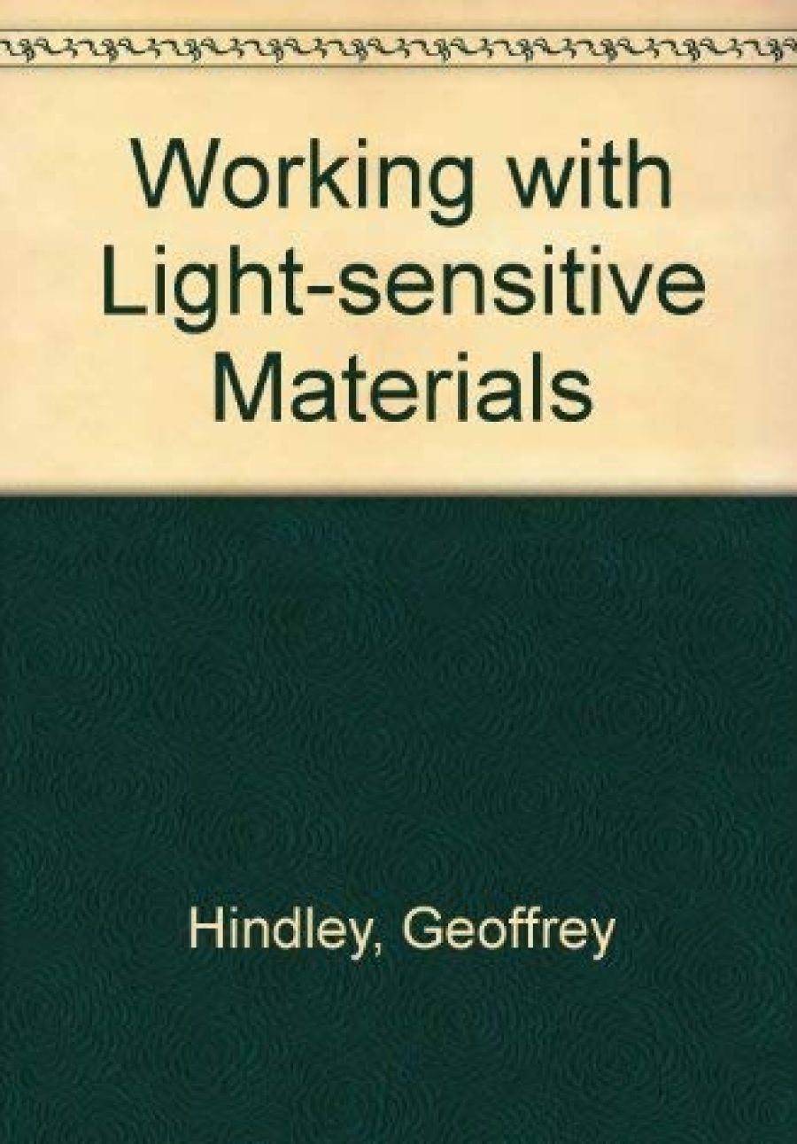 Gus van der Heyde reviews ‘Working with Light Sensitive Materials’  by Geoffrey Hindley