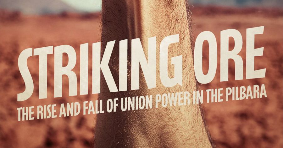 Joshua Black reviews ‘Striking Ore: The rise and fall of union power in the Pilbara’ by Alexis Vassiley