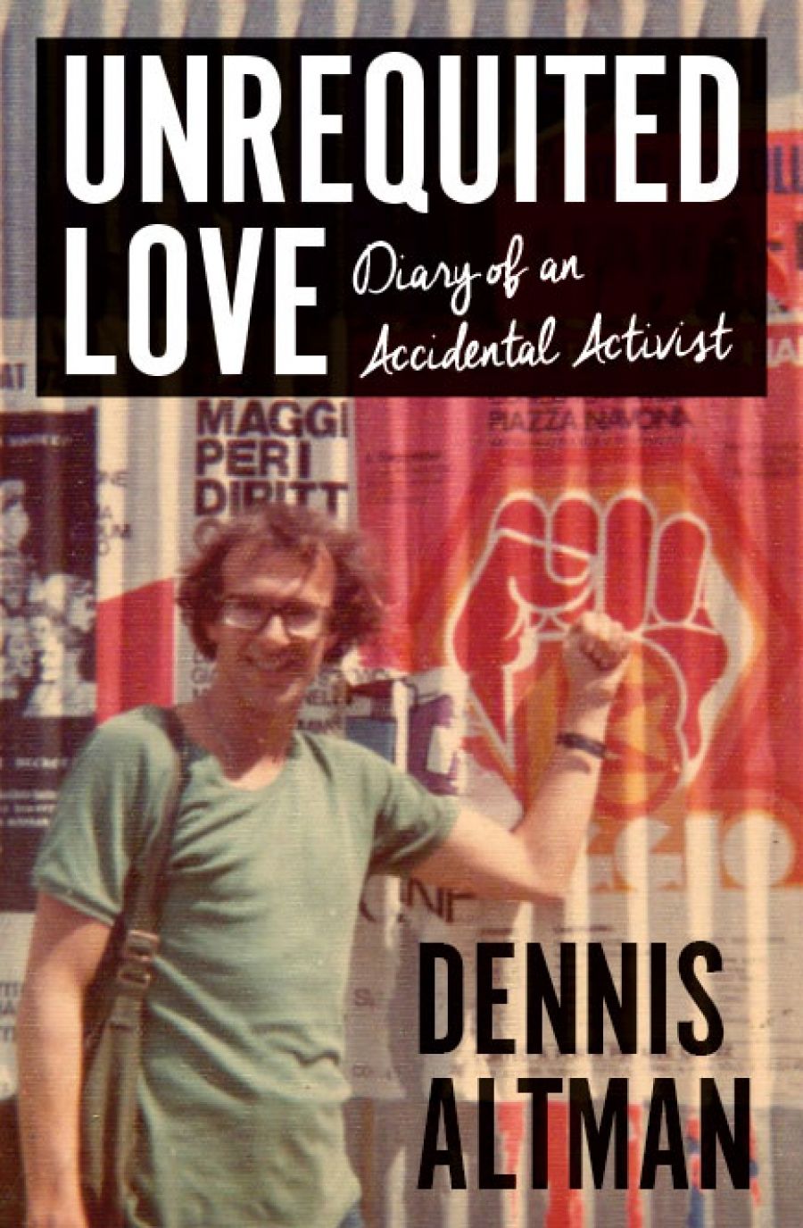 Sebastian Sharp reviews Unrequited Love: Diary of an accidental activist by Dennis Altman