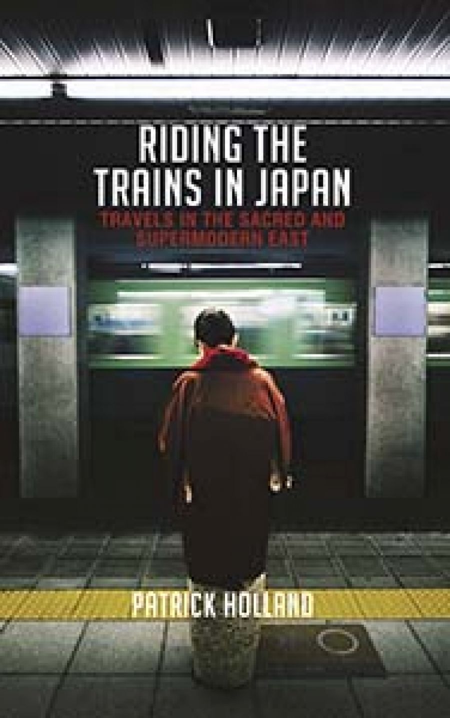 William Heyward reviews Riding the Trains in Japan: Travels in the sacred and supermodern East by Patrick Holland