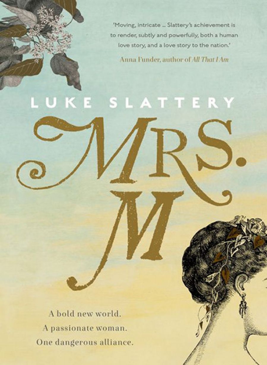Gillian Dooley reviews Mrs M: An imagined history by Luke Slattery