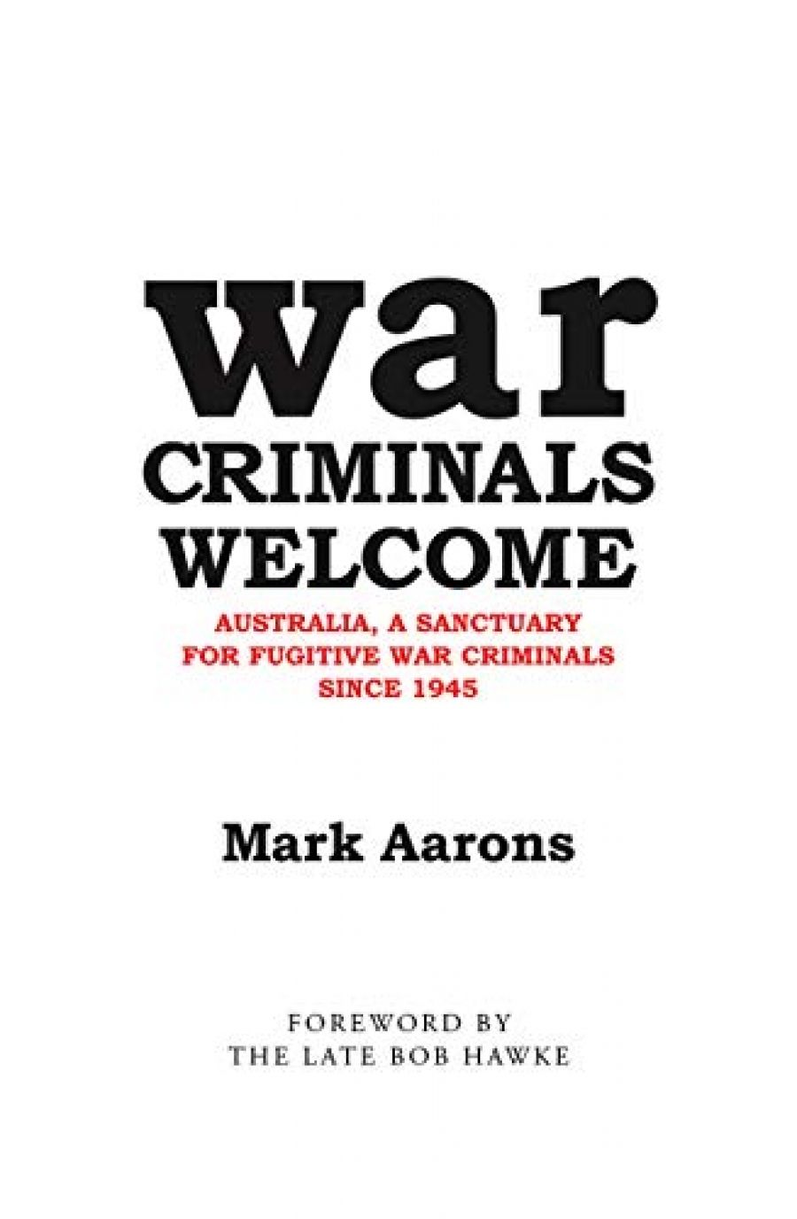 David Fraser reviews War Criminals Welcome: Australia, A Sanctuary for Fugitive War Criminals since 1945 by Mark Aarons