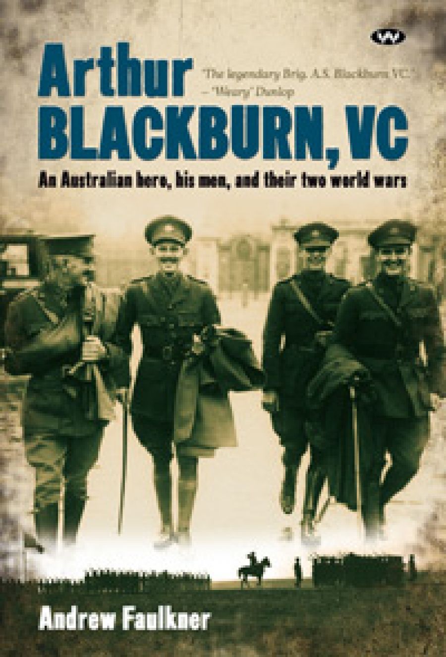 Robin Prior reviews Arthur Blackburn, VC: An Australian hero, his men and their two world wars by Andrew Faulkner