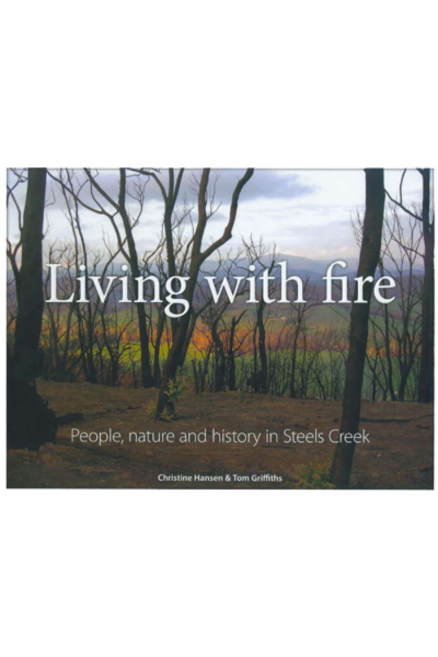 Robert Kenny reviews Living with Fire: People, nature and history in Steels Creek, by Christine Hansen and Tom Griffiths