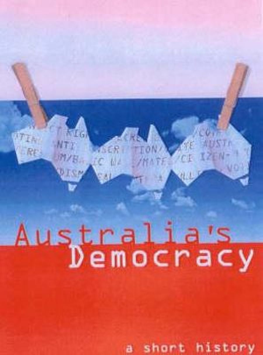 Patricia Grimshaw reviews Australia’s Democracy: A short history by John Hirst and The Citizens’ Bargain: A documentary history of Australian views since 1890 edited by James Walter and Margaret Macleod