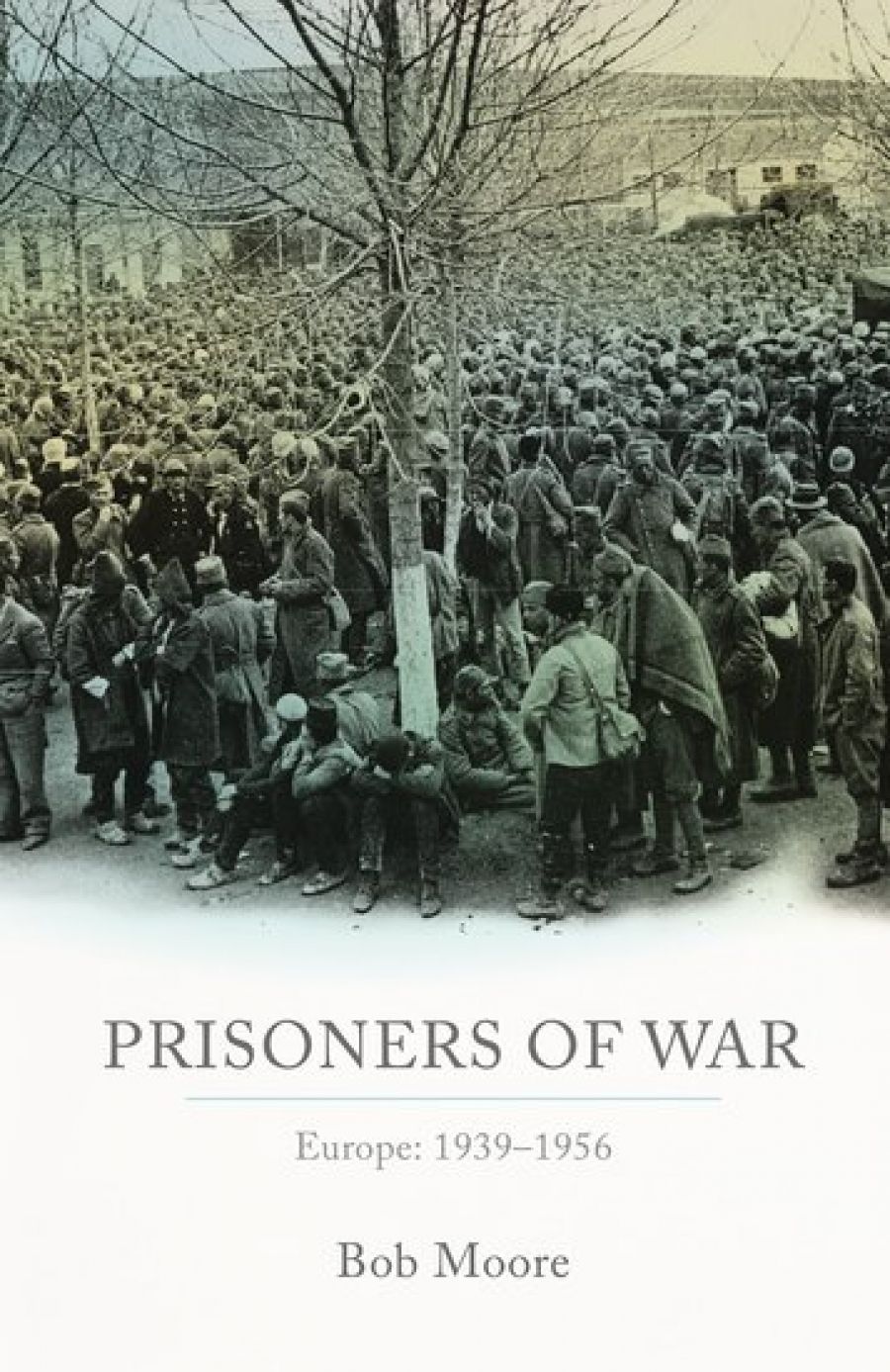 Joan Beaumont reviews Prisoners of War: Europe: 1939–1956 by Bob Moore