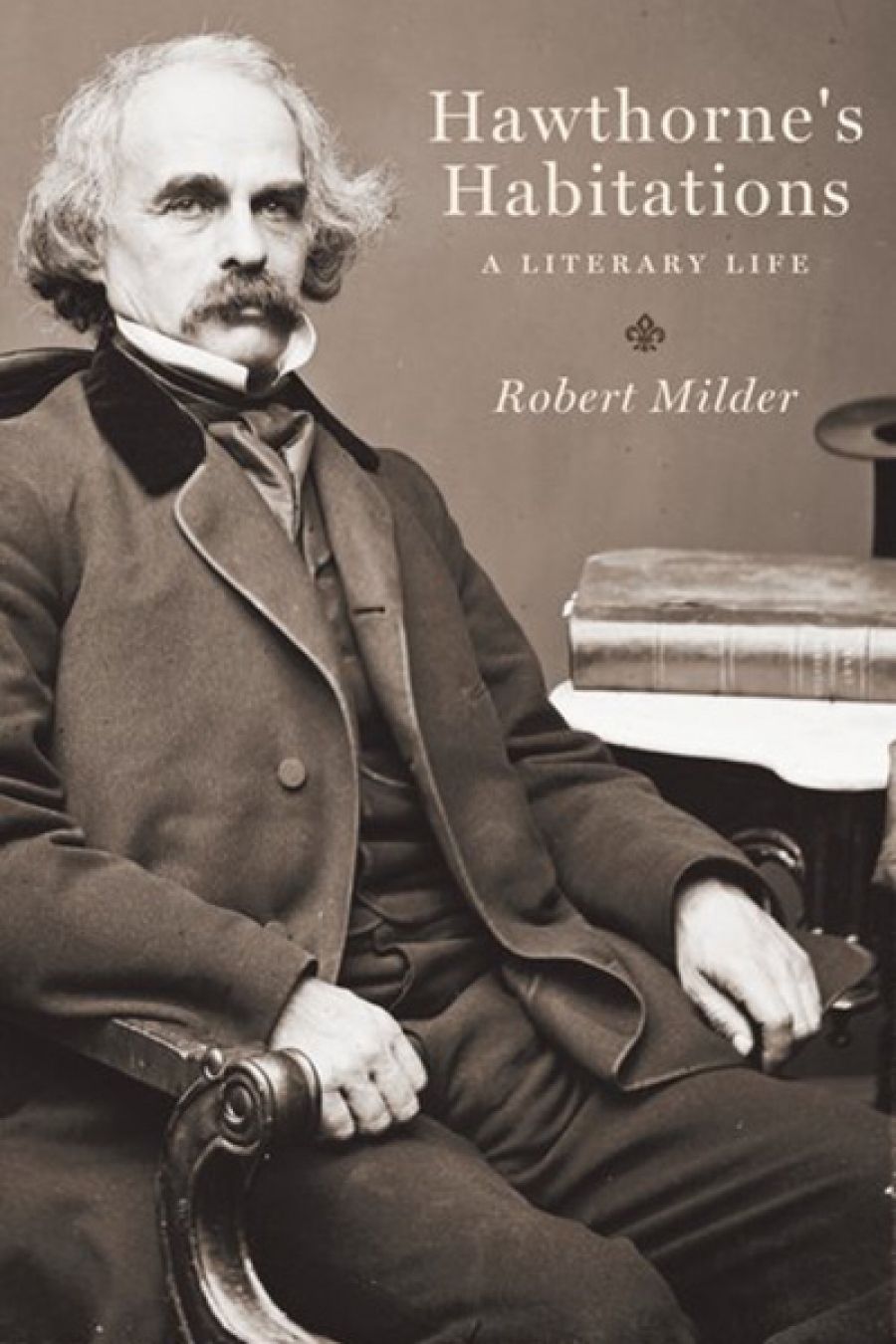 Shannon Burns reviews Hawthorne’s Habitations: A Literary Life by Robert Milder
