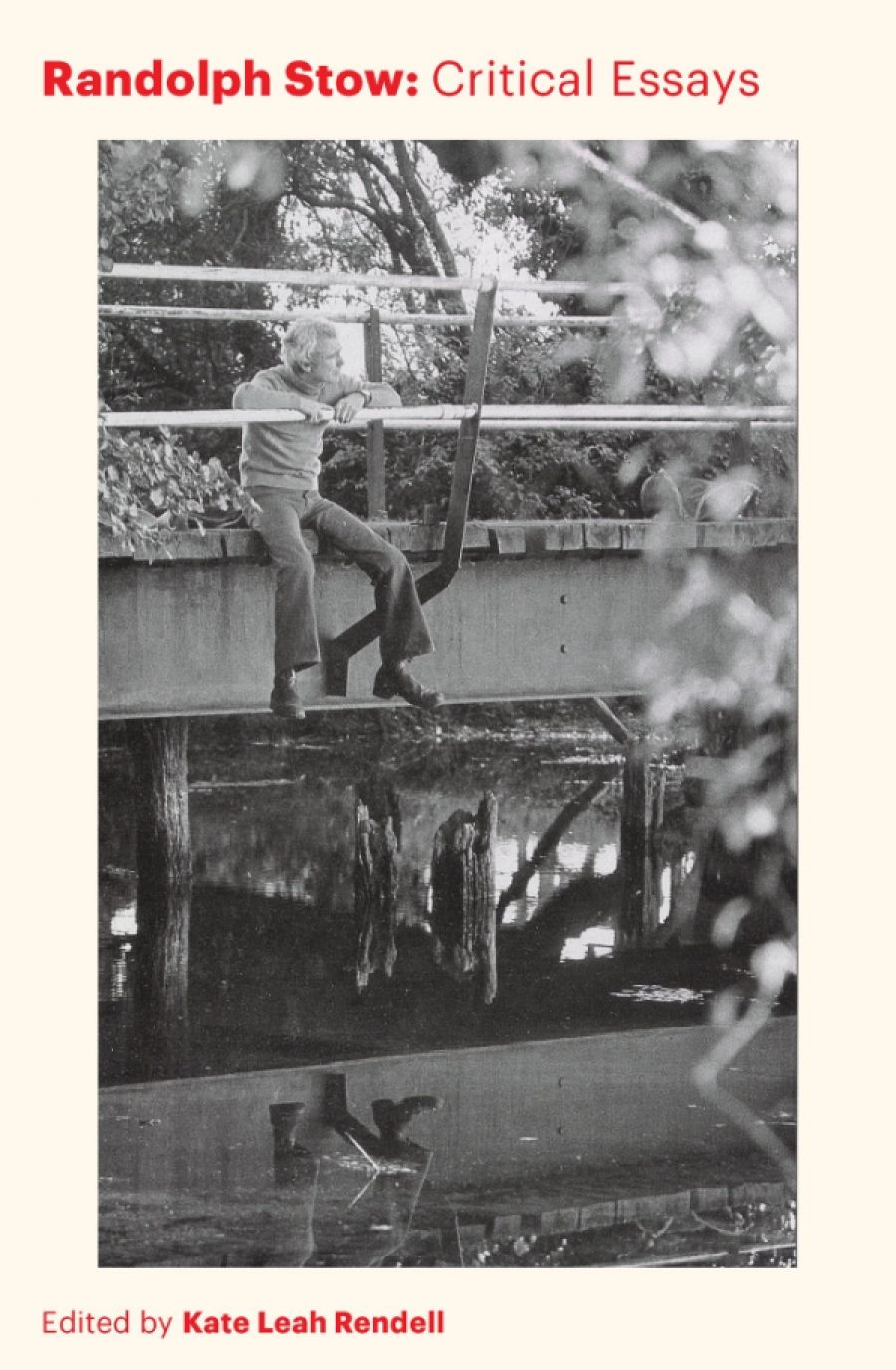 Brenda Walker reviews Randolph Stow: Critical essays edited by Kate Leah Rendell
