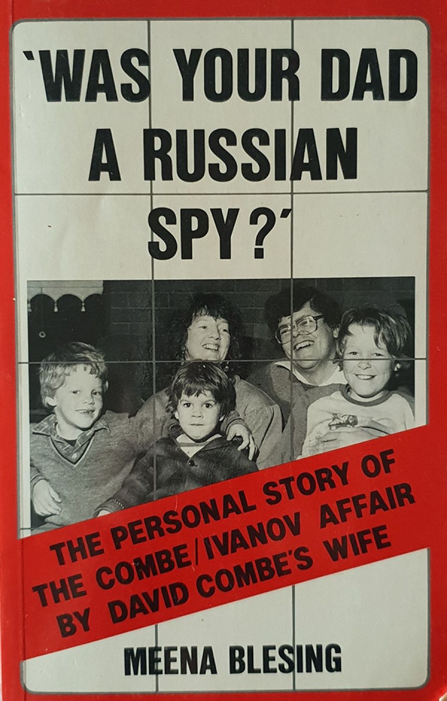 Bronwen Levy reviews Was Your Dad A Russian Spy? The personal story of the Combe/Ivanov Affair by David Combe’s wife by Meena Blesing