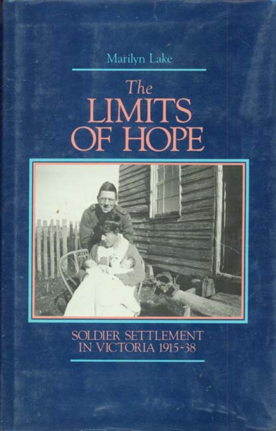 Jill Roe reviews The Limits of Hope: Soldier settlement in Victoria 1915–1938 by Marilyn Lake