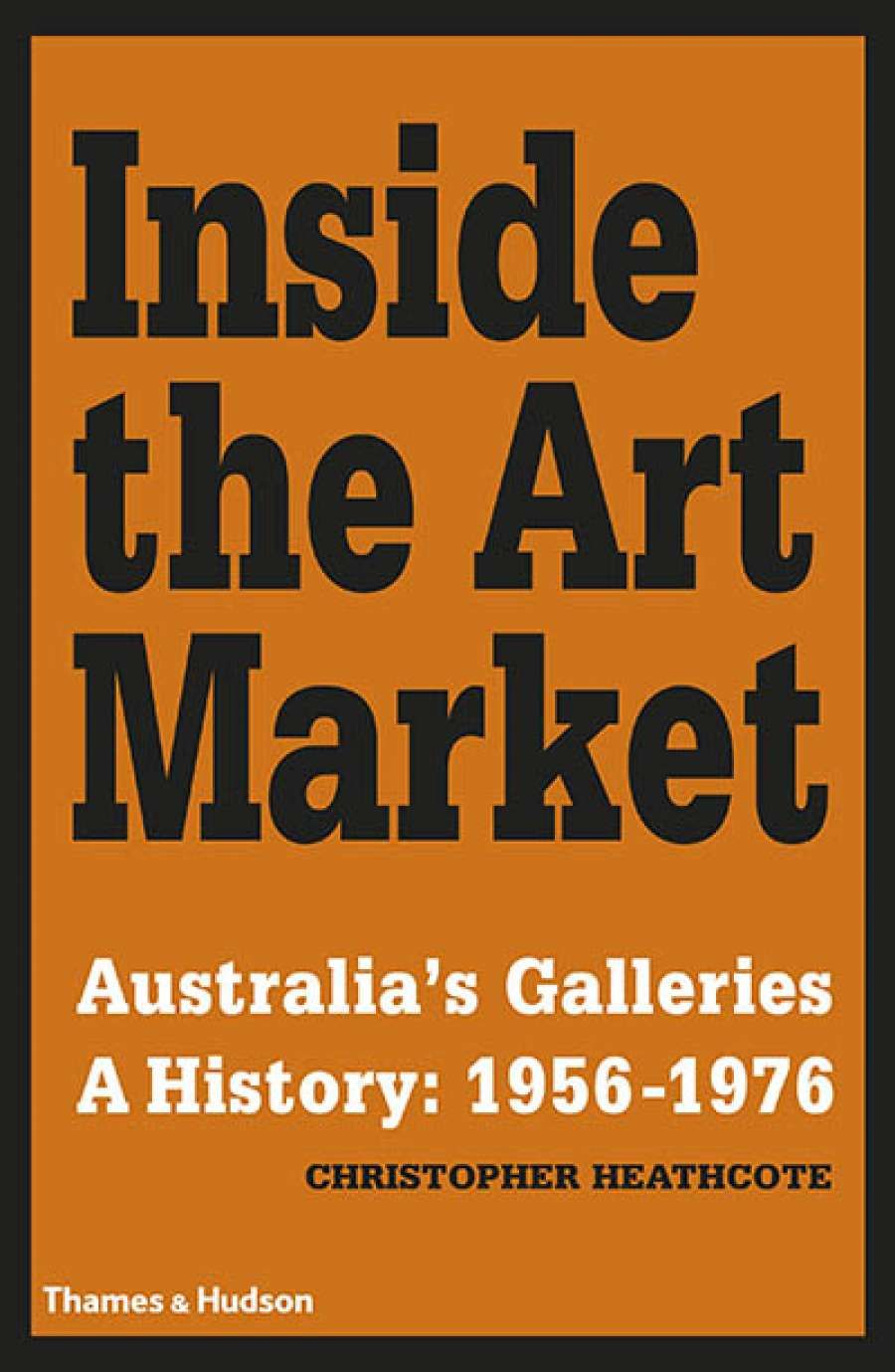 Francesca Sasnaitis reviews Inside the Art Market: Australia’s galleries: A history 1956–1976 by Christopher Heathcote