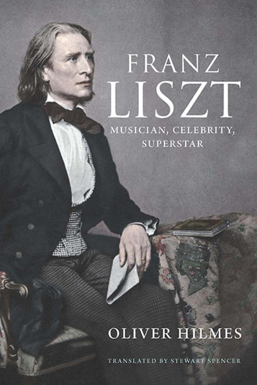 David Larkin reviews Franz Liszt: Musician, celebrity, superstar by Oliver Hilmes, translated by Stewart Spencer