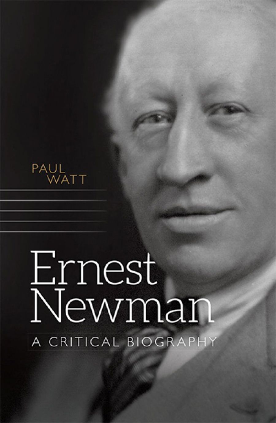 Michael Shmith reviews Ernest Newman: A critical biography by Paul Watt
