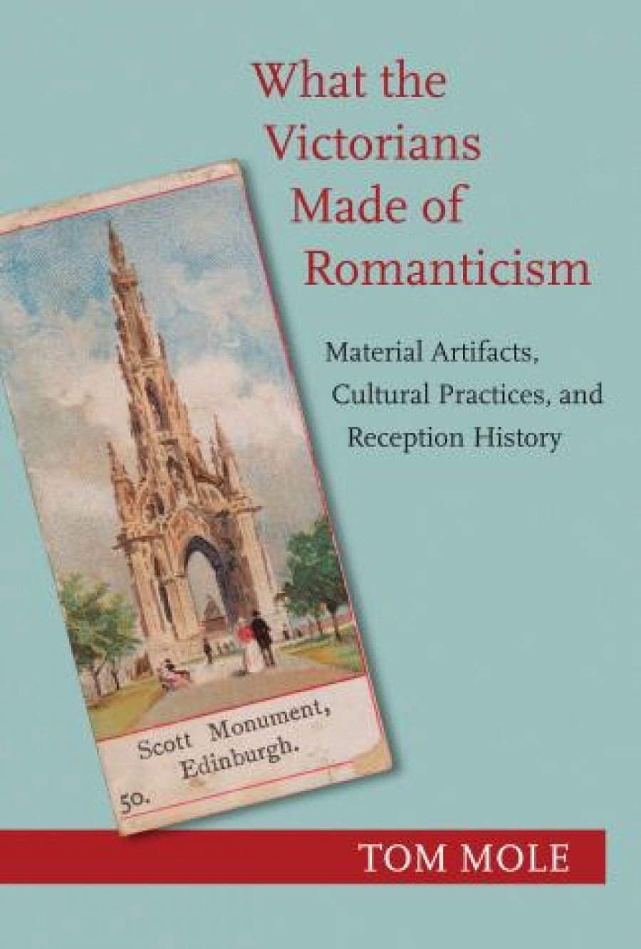 Michael Falk reviews What the Victorians made of Romanticism: Material artifacts, cultural practices, and reception history by Tom Mole