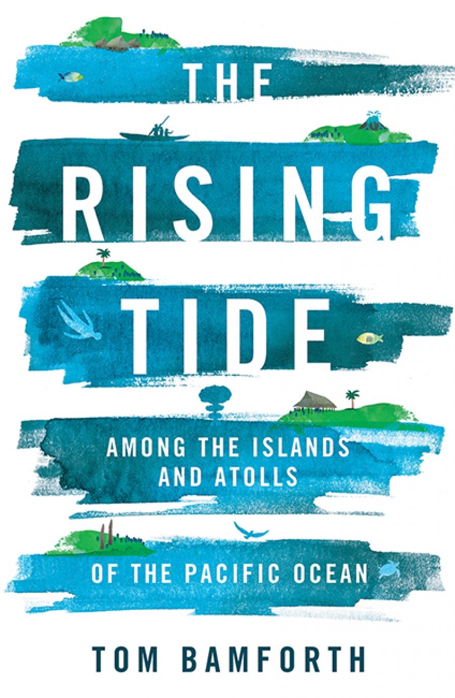 Ceridwen Spark reviews The Rising Tide: Among the islands and atolls of the Pacific Ocean by Tom Bamforth