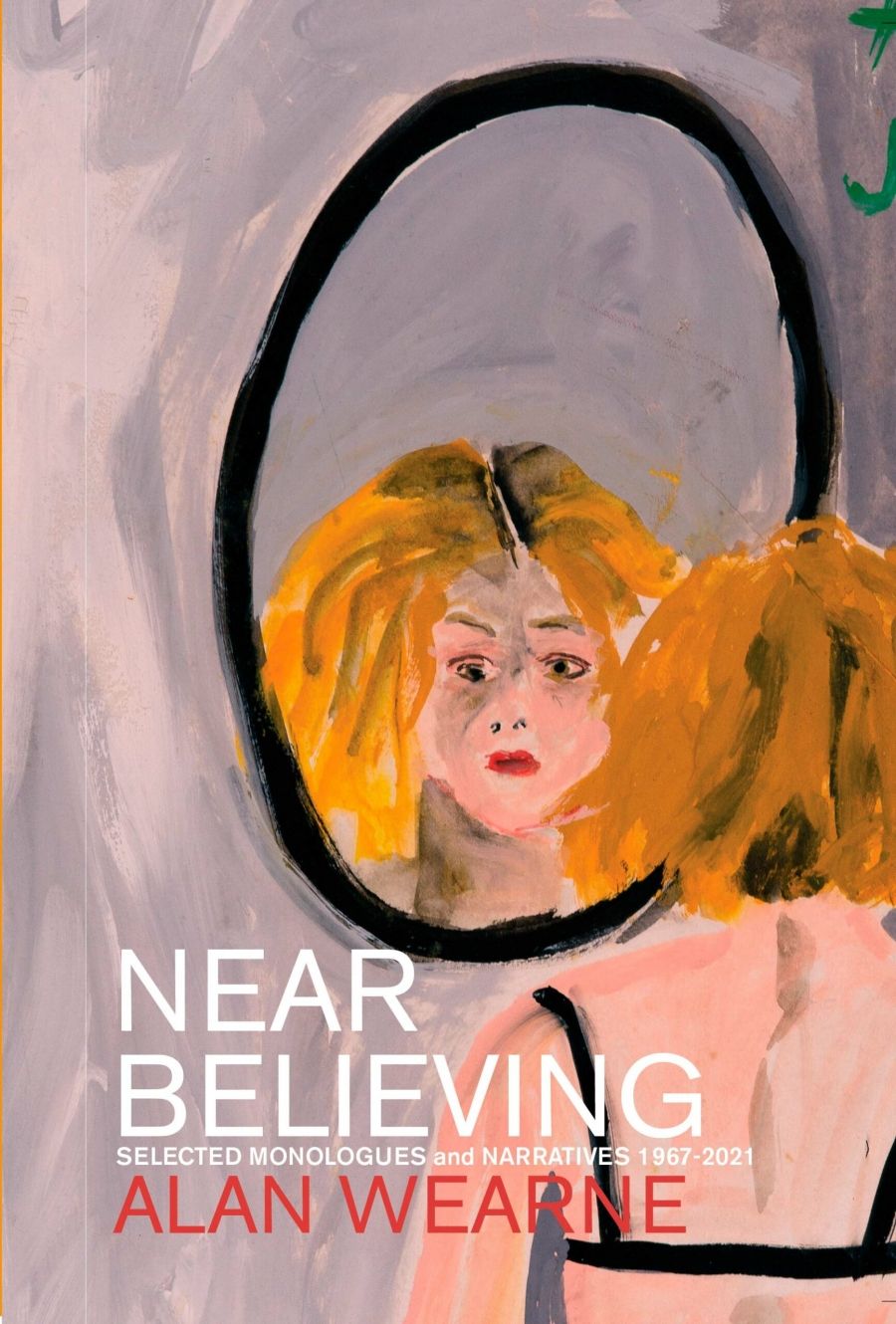 Michael Farrell reviews Near Believing: Selected monologues and narratives 1967–2021 by Alan Wearne