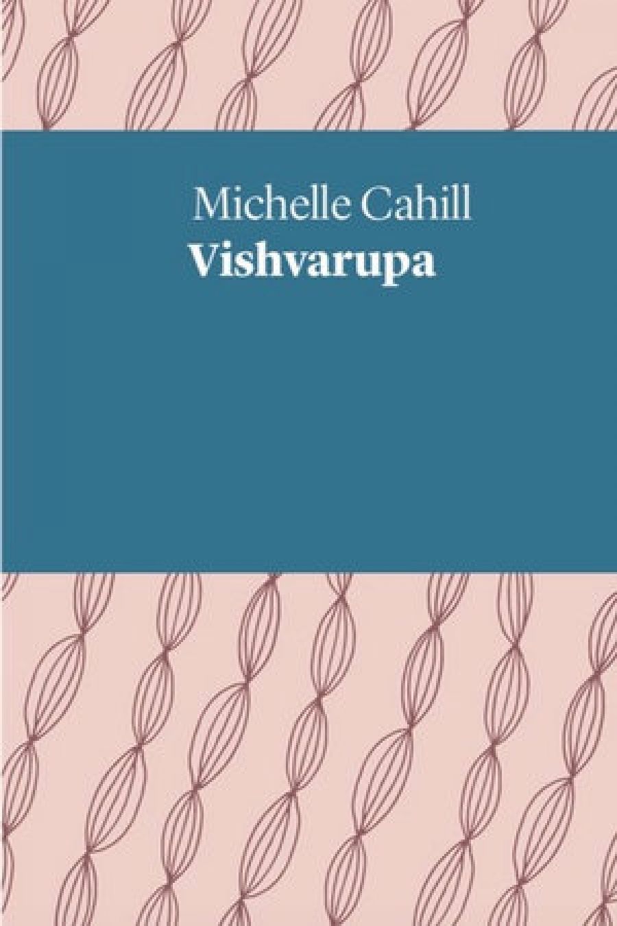 Mark Treddinick reviews Vishvarūpa by Michelle Cahill
