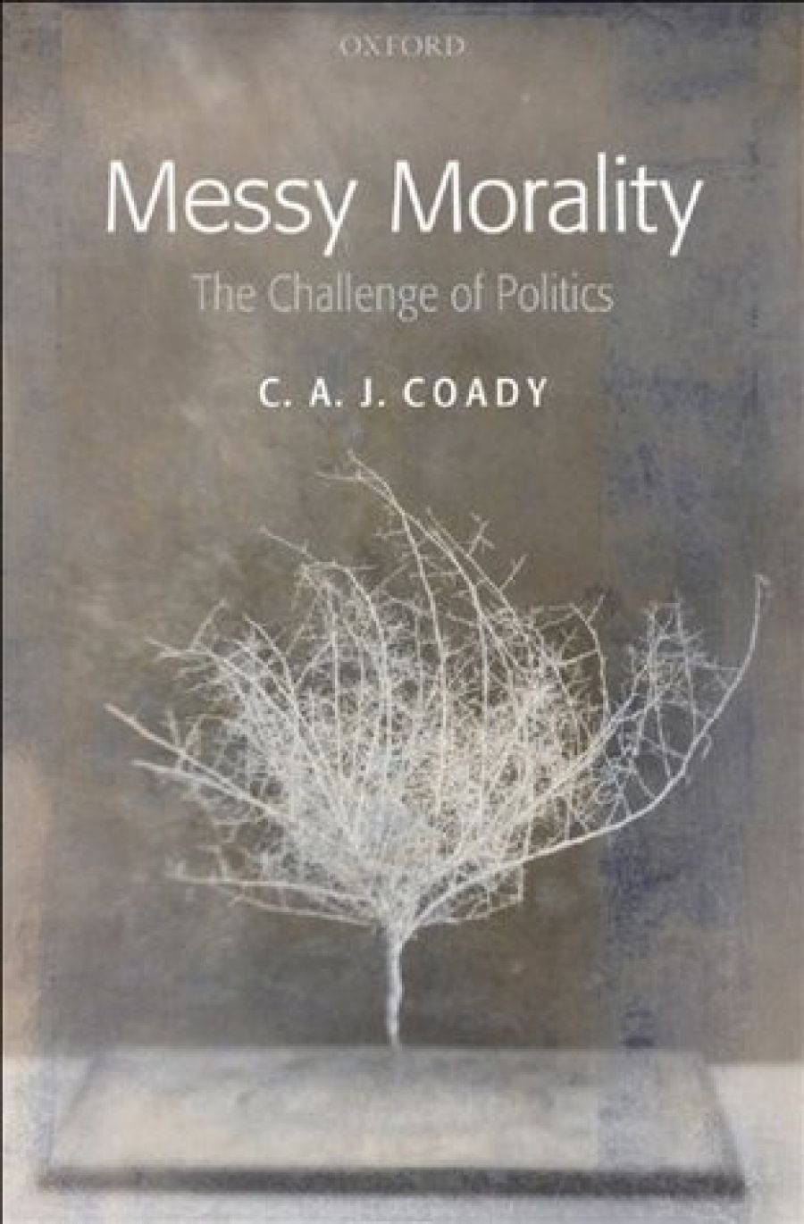 Tamas Pataki reviews Messy Morality: The Challenge of Politics by C.A.J. Coady