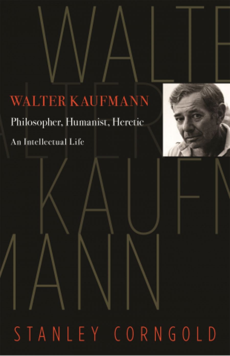 Lewis Rosenberg reviews Walter Kaufmann: Philosopher, humanist, heretic by Stanley Corngold