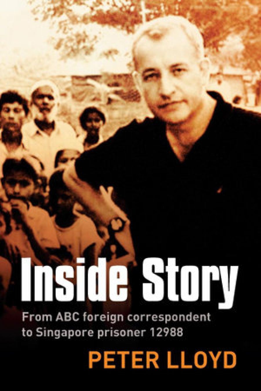 Murray Waldren reviews Inside Story: From ABC correspondent to Singapore prisoner #12988 by Peter Lloyd