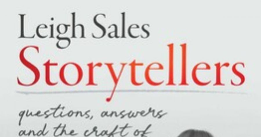 Patrick Mullins reviews Storytellers: Questions, answers and the craft of journalism Leigh Sales