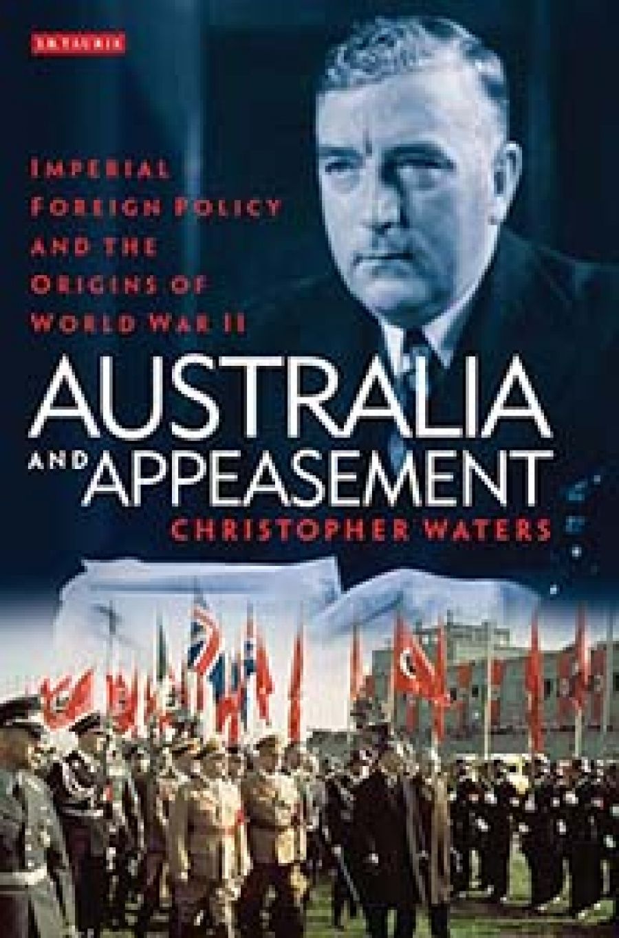 Stuart Macintyre reviews Australia and Appeasement: Imperial foreign policy and the origins of World War II by Christopher Waters