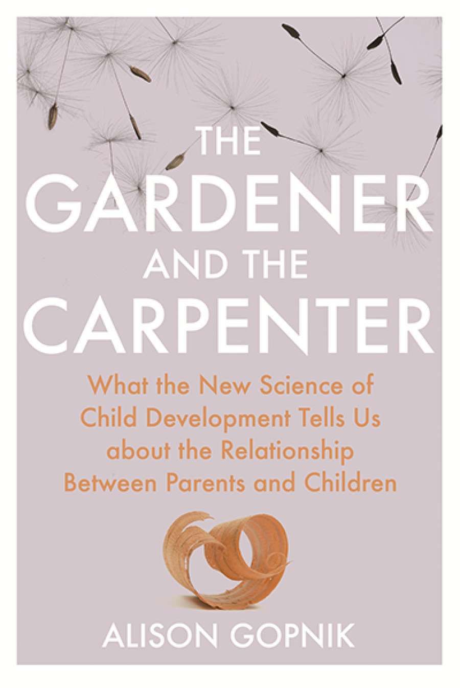 Tim Smartt reviews The Gardener and the Carpenter: What the new science of child development tells us about the relationship between parents and children by Alison Gopnik
