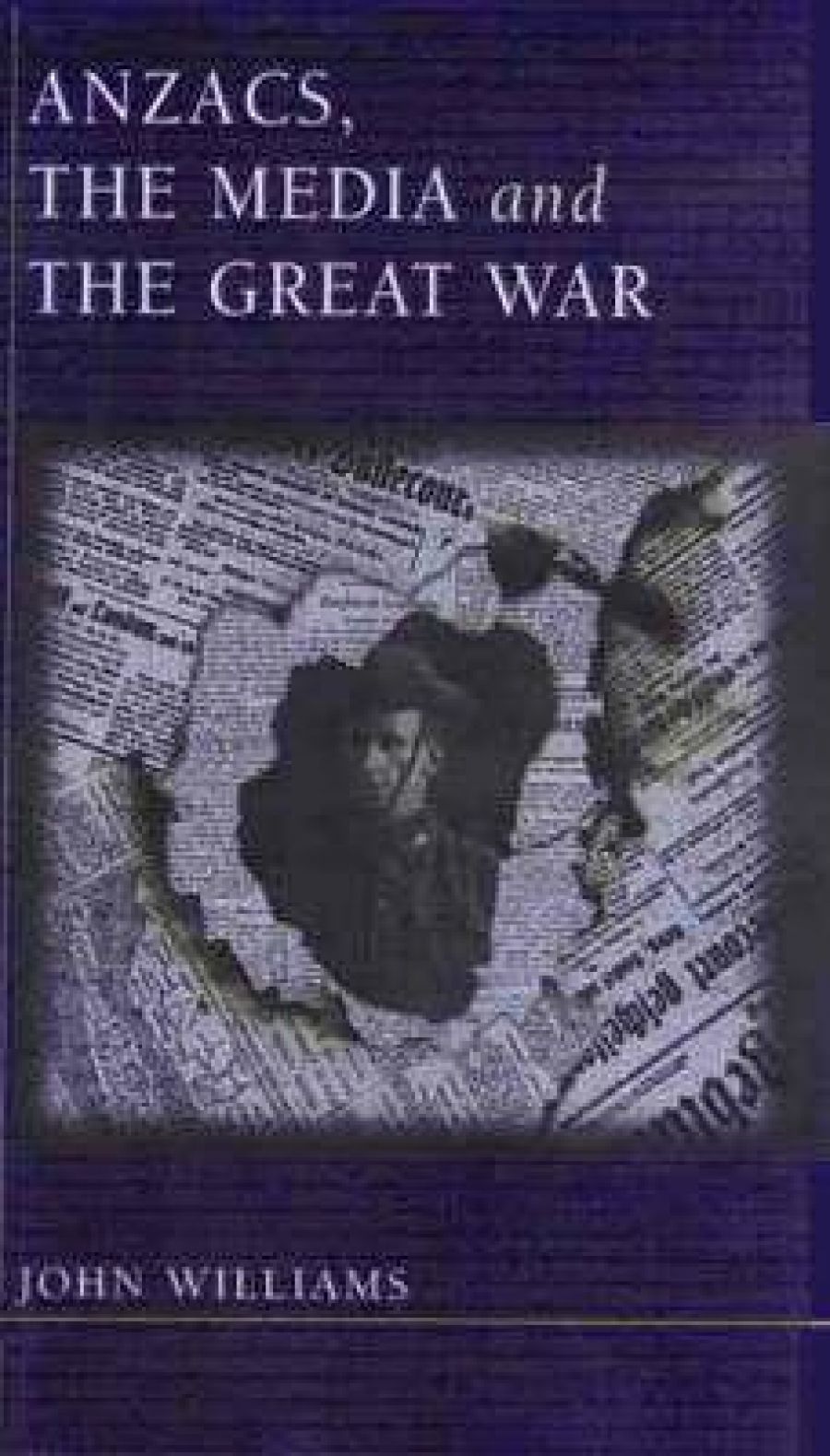 Jeffrey Grey reviews Anzacs, the Media and the Great War by John F. Williams