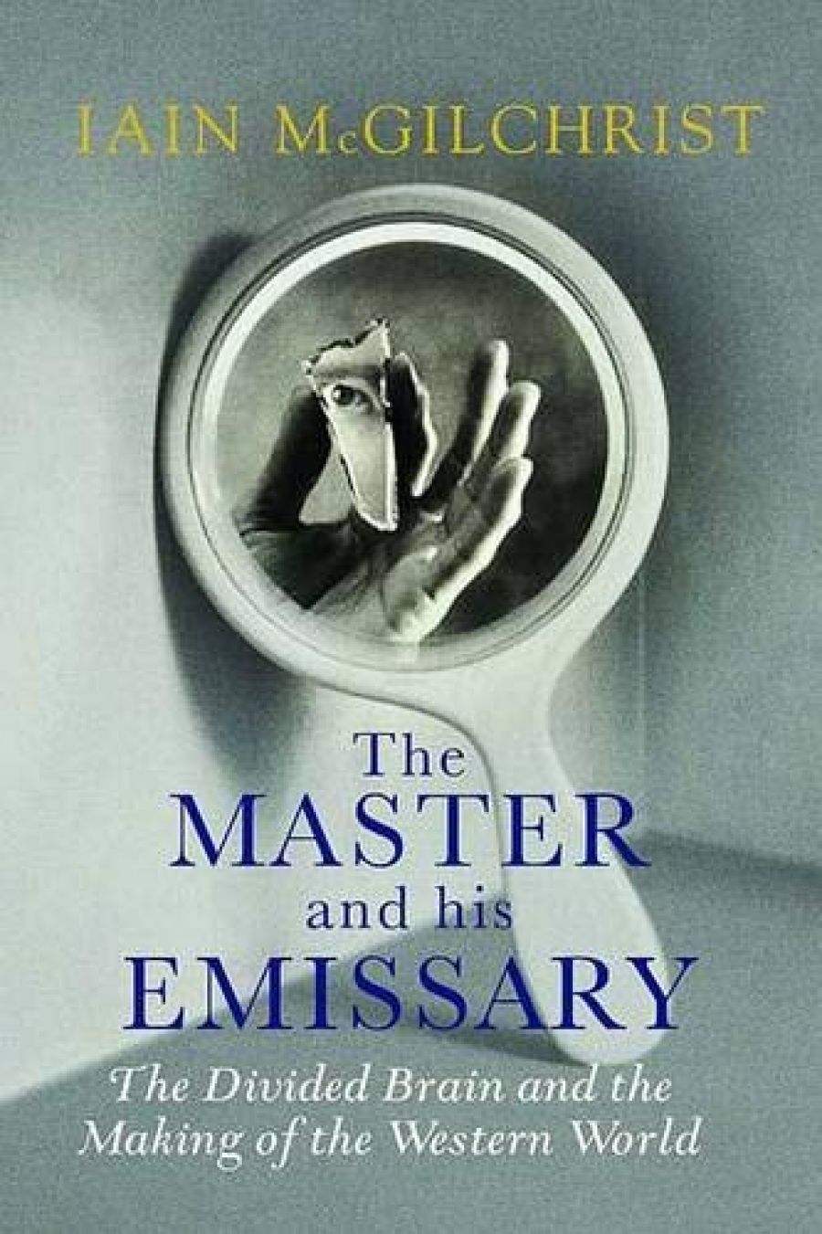 Ian Gibbins reviews The Master and His Emissary: The Divided Brain and the Making of the Western World by Iain McGilchrist