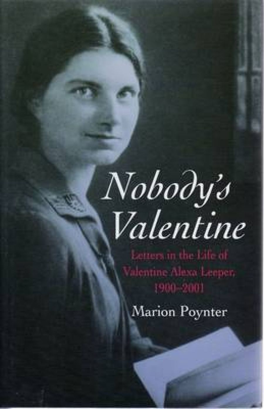 John Rickard reviews Nobody’s Valentine: Letters in the life of Valentine Alexa Leeper 1900–2001 by Marion Poynter