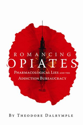 Romancing Opiates: Pharmacological lies and the addiction bureaucracy