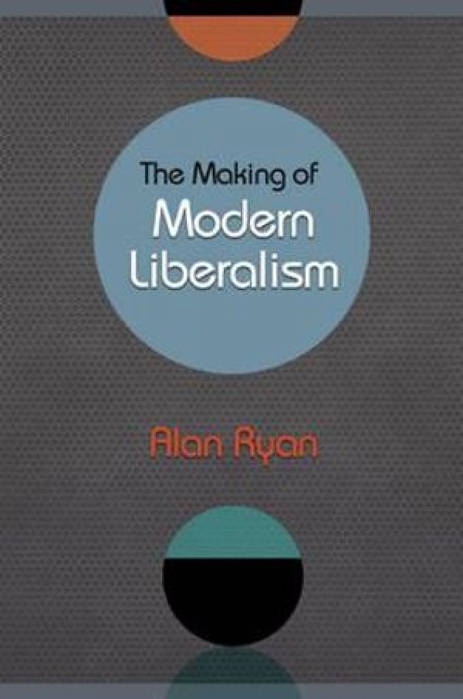 Glyn Davis reviews The Making of Modern Liberalism by Alan Ryan