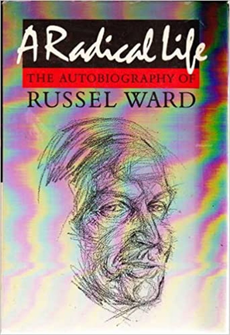 Humphrey McQueen reviews A Radical Life: The autobiography of Russel Ward by Russel Ward