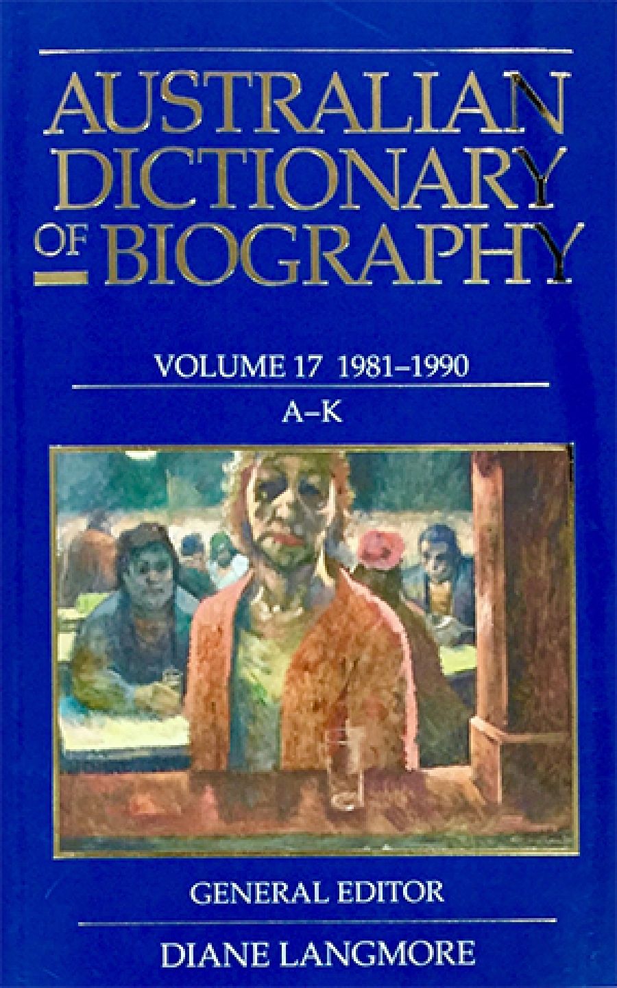 Geoffrey Blainey reviews Australian Dictionary of Biography Vol. 17, 1981–1990, A–K edited by Diane Langmore