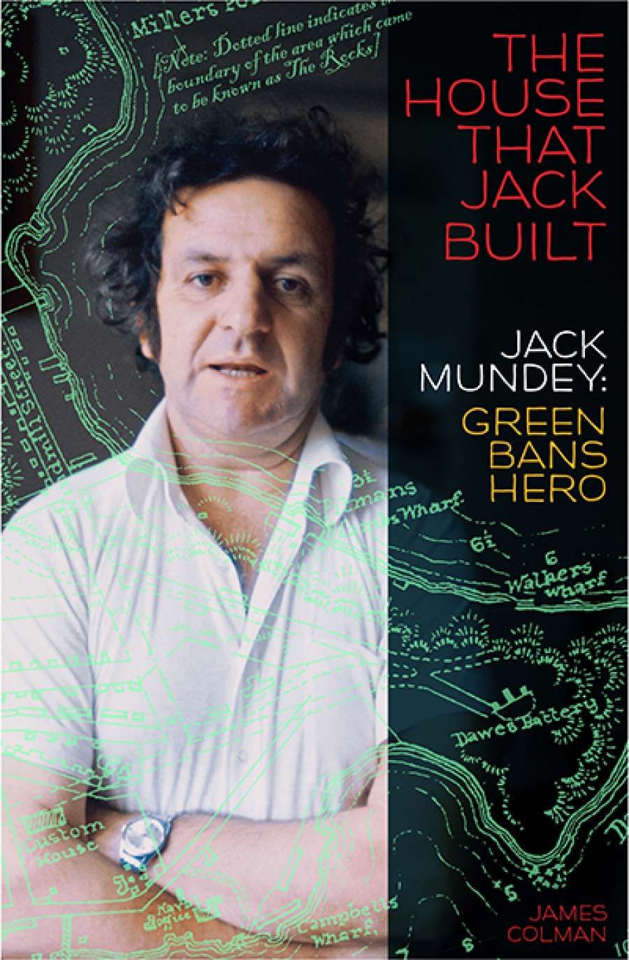 Dennis Altman reviews The House that Jack Built: Jack Mundey, Green Bans hero by James Colman