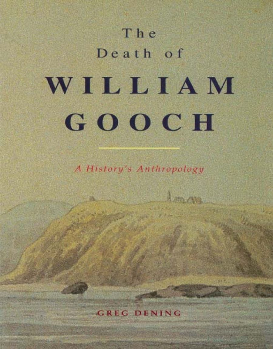 Inga Clendinnen reviews The Death of William Gooch: A history’s anthropology by Greg Dening
