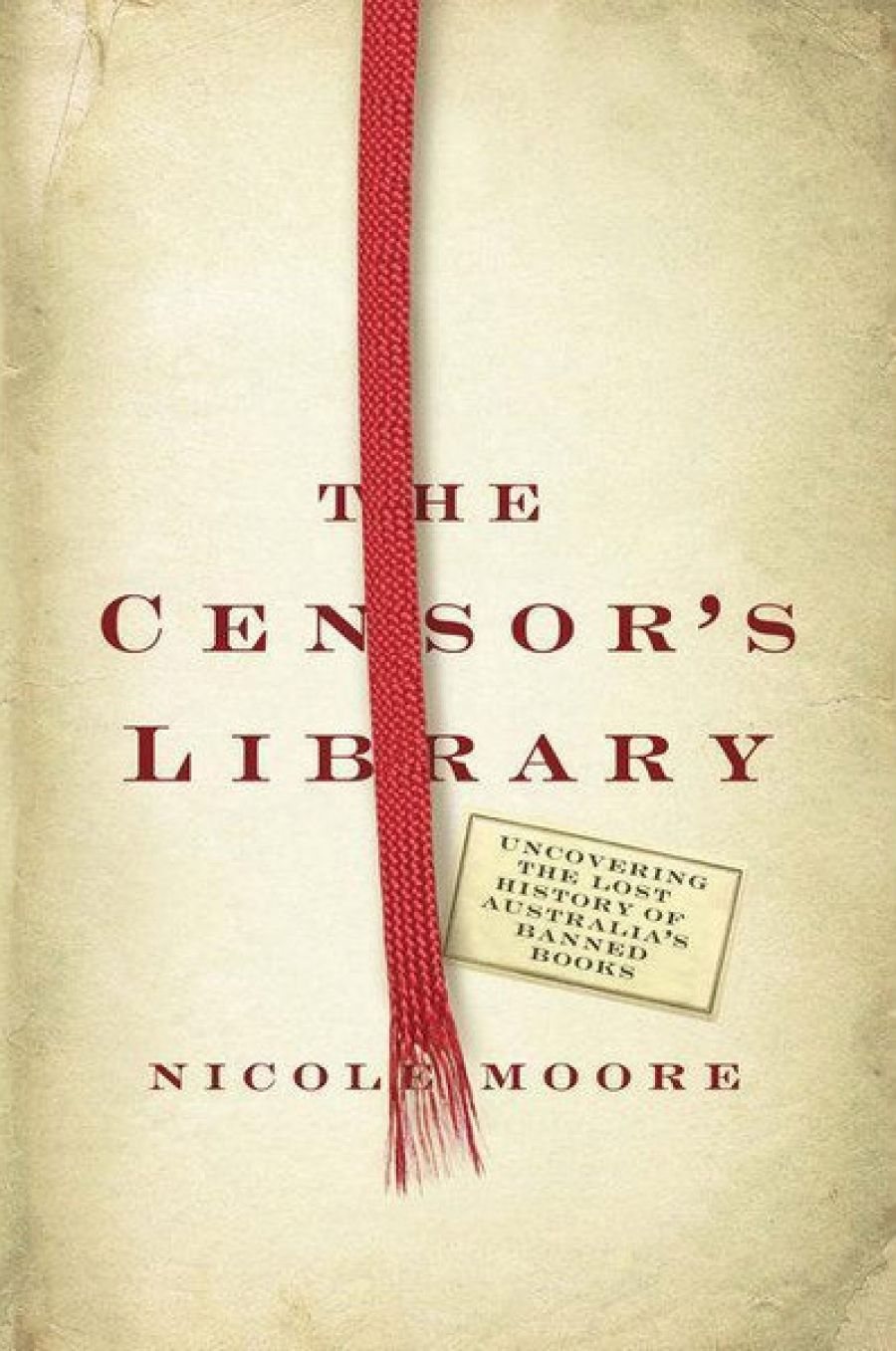 Geoffrey Cains reviews The Censor’s Library: Uncovering the Lost History of Australia’s Banned Books by Nicole Moore