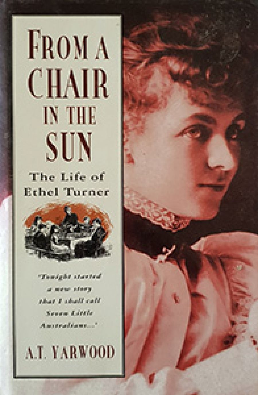Cassandra Pybus reviews From a Chair in the Sun: The life of Ethel Turner by A.T. Yarwood