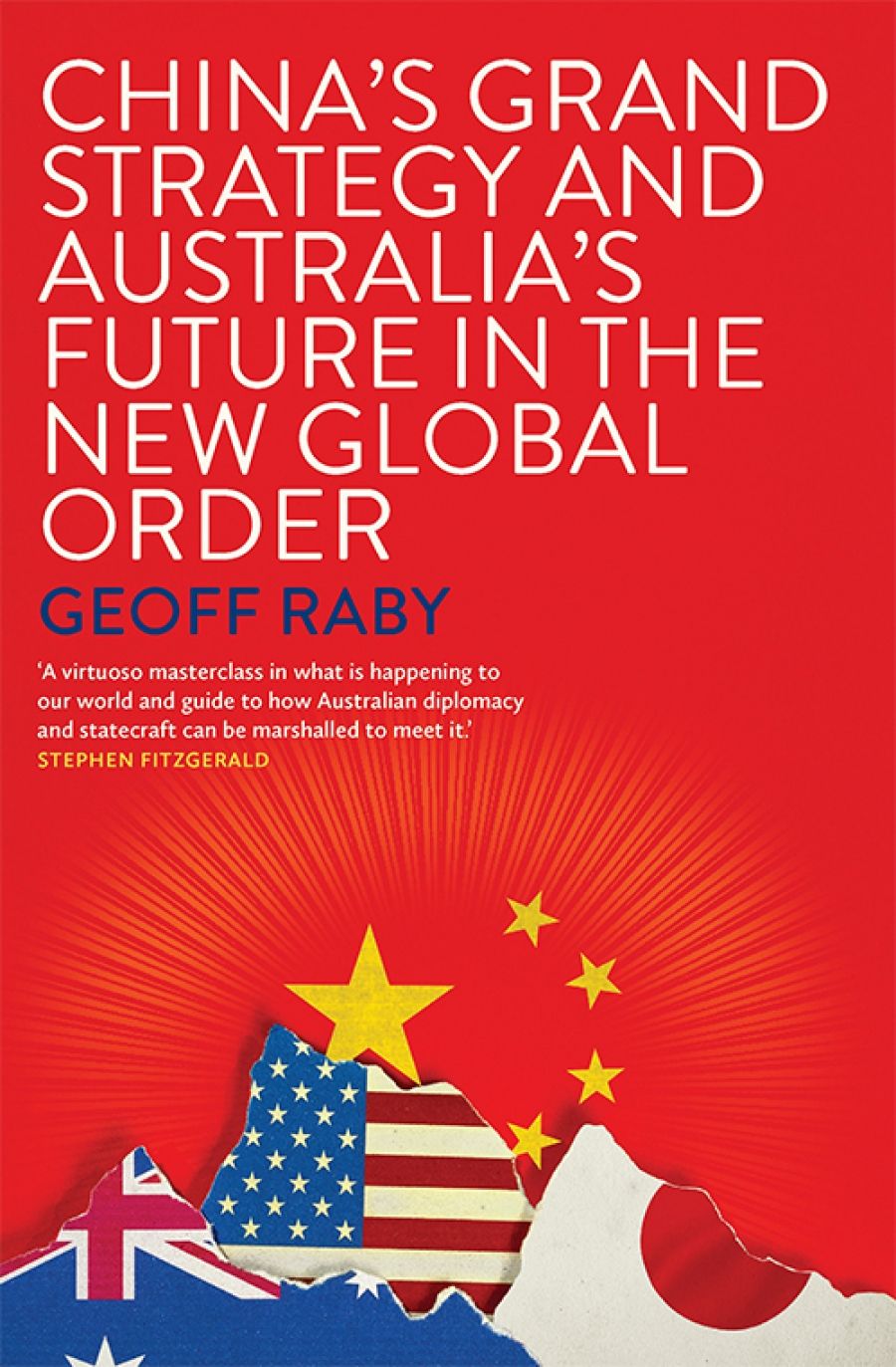 Hugh White reviews China’s Grand Strategy and Australia’s Future in the New Global Order by Geoff Raby